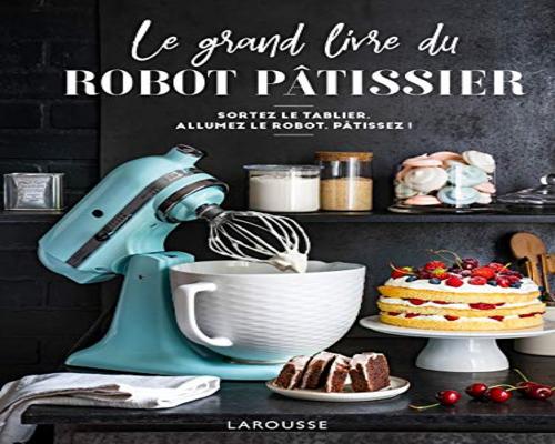 un Livre Le Grand Livre Du Robot Pâtissier