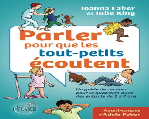 un Livre Parler Pour Que Les Tout-Petits Écoutent: Un Guide De Secours Pour Le Quotidien Avec Des Enfants De 2 À 7 Ans