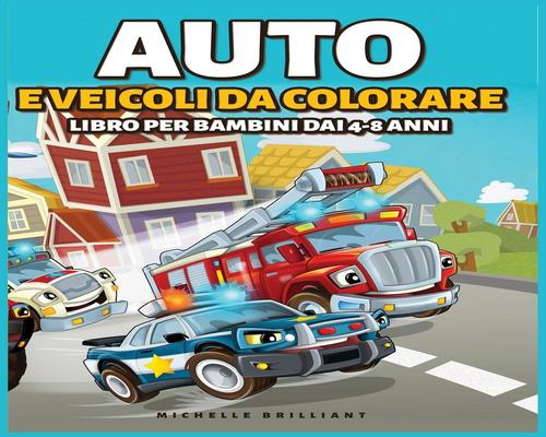 un Livre "Auto E Veicoli Da Colorare Libro Per Bambini Dai 4-8 Anni"