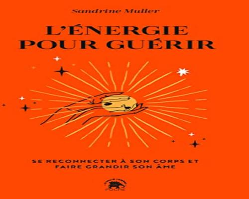 un L'Énergie Pour Guérir: Se Reconnecter À Son Corps Et Faire Grandir Son Âme